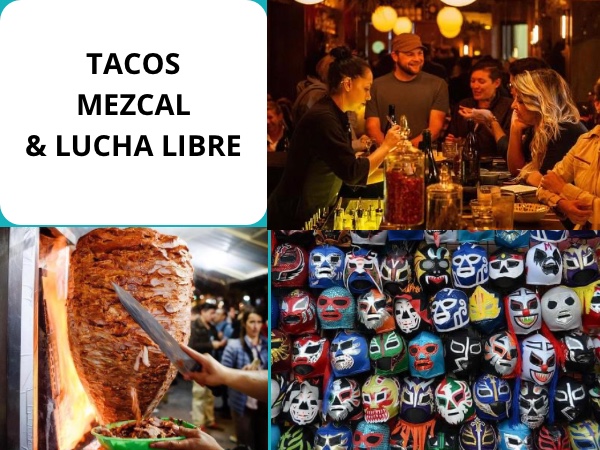 Tacos, Mezcal & Mexican wrestling, enjoy Mexico!